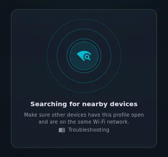 Empty state, radar pulsing, Searching for nearby devices / Make sure other devices have this profile open and are on the same Wi-Fi network. Troubleshooting below